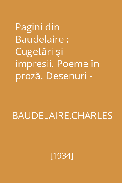Pagini din Baudelaire : Cugetări şi impresii. Poeme în proză. Desenuri - Manuscrise - Autografe