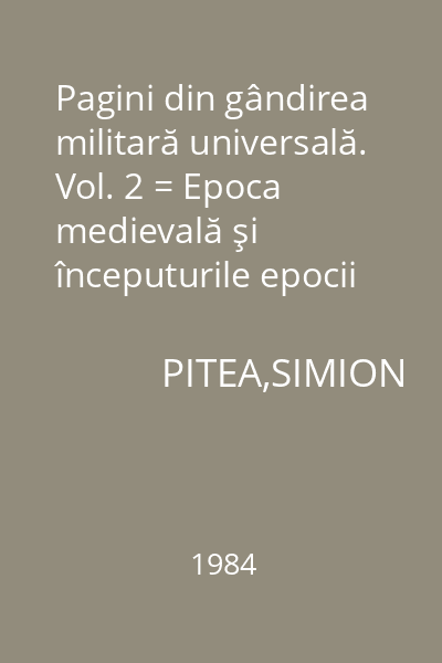 Pagini din gândirea militară universală. Vol. 2 = Epoca medievală şi începuturile epocii moderne