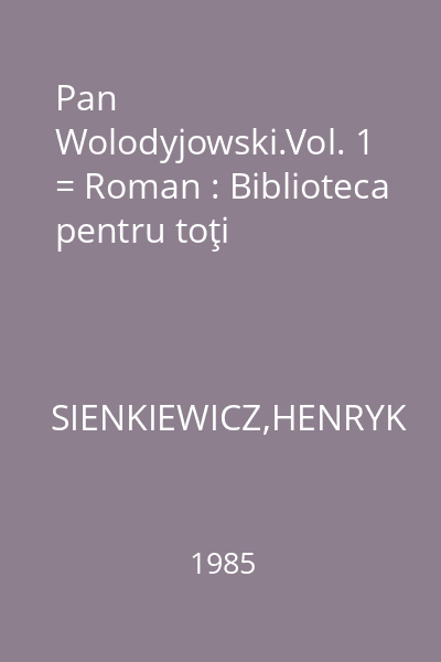 Pan Wolodyjowski.Vol. 1 = Roman : Biblioteca pentru toţi