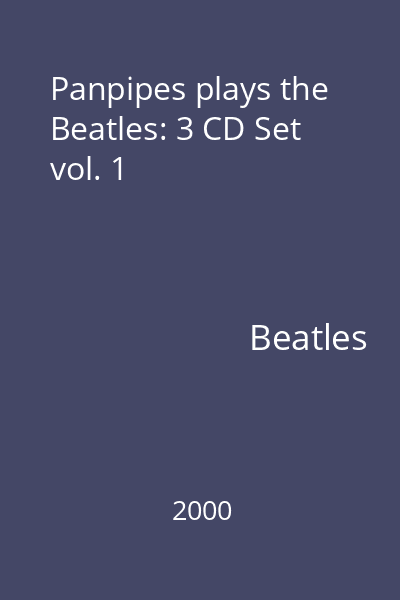 Panpipes plays the Beatles: 3 CD Set vol. 1