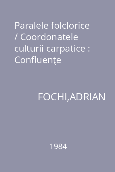 Paralele folclorice / Coordonatele culturii carpatice : Confluenţe