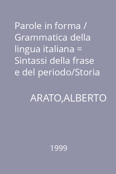 Parole in forma / Grammatica della lingua italiana = Sintassi della frase e del periodo/Storia della lingua