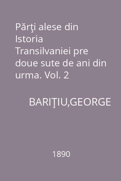 Părţi alese din Istoria Transilvaniei pre doue sute de ani din urma. Vol. 2