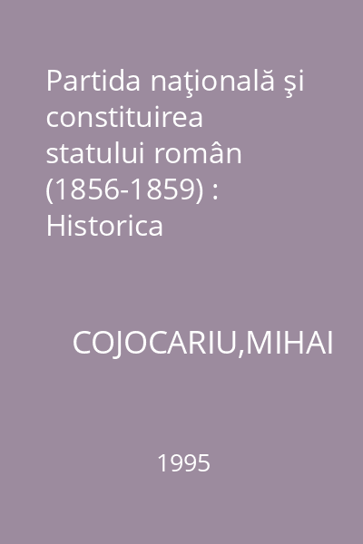 Partida naţională şi constituirea statului român (1856-1859) : Historica
