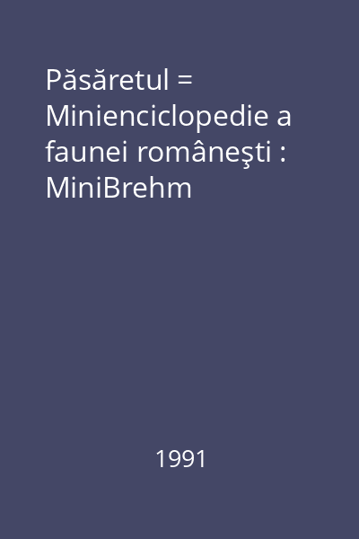 Păsăretul = Minienciclopedie a faunei româneşti : MiniBrehm