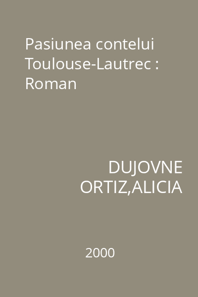 Pasiunea contelui Toulouse-Lautrec : Roman