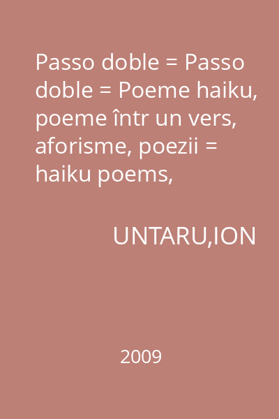 Passo doble = Passo doble = Poeme haiku, poeme într un vers, aforisme, poezii =  haiku poems, one-verse poems, aphorisms, poetics