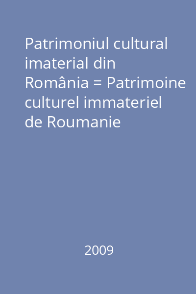 Patrimoniul cultural imaterial din România = Patrimoine culturel immateriel de Roumanie