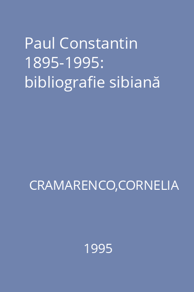 Paul Constantin 1895-1995: bibliografie sibiană