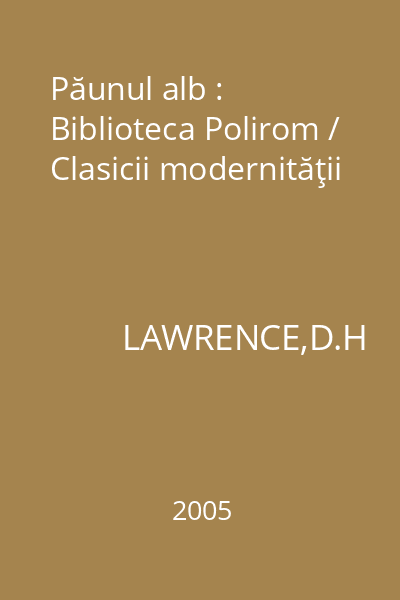 Păunul alb : Biblioteca Polirom / Clasicii modernităţii