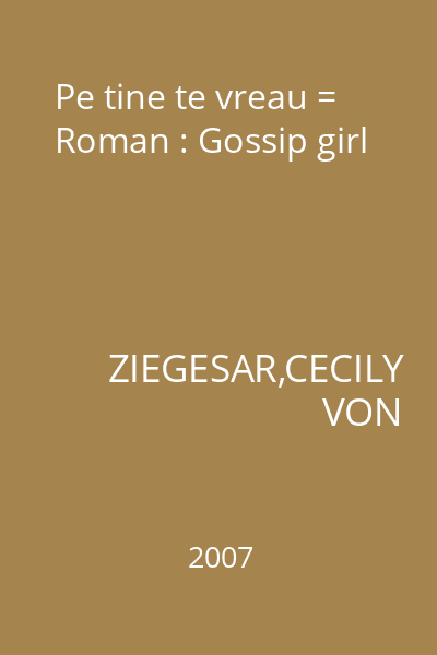 Pe tine te vreau = Roman : Gossip girl