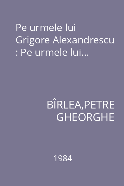 Pe urmele lui Grigore Alexandrescu : Pe urmele lui...