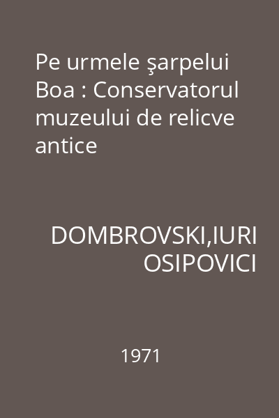 Pe urmele şarpelui Boa : Conservatorul muzeului de relicve antice
