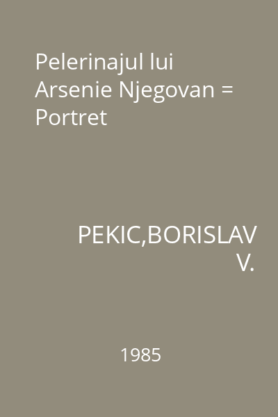 Pelerinajul lui Arsenie Njegovan = Portret