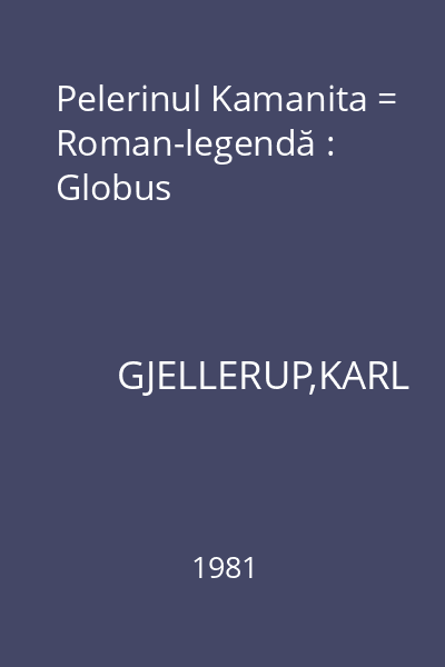 Pelerinul Kamanita = Roman-legendă : Globus