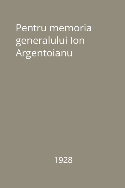 Pentru memoria generalului Ion Argentoianu