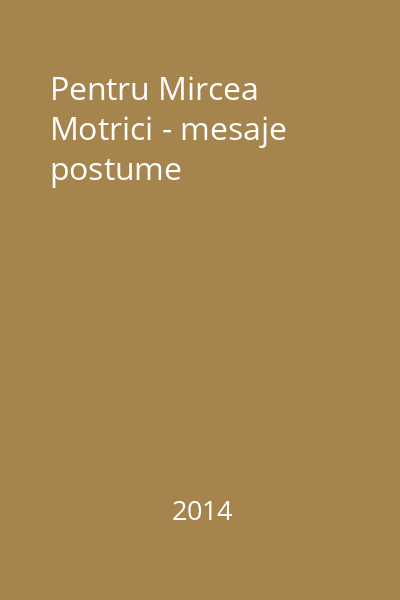 Pentru Mircea Motrici - mesaje postume