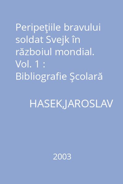 Peripeţiile bravului soldat Svejk în războiul mondial. Vol. 1 : Bibliografie Şcolară