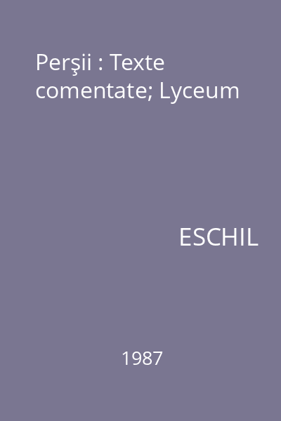 Perşii : Texte comentate; Lyceum