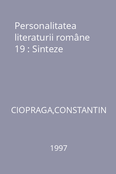 Personalitatea literaturii române 19 : Sinteze