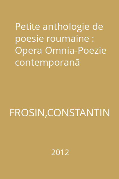 Petite anthologie de poesie roumaine : Opera Omnia-Poezie contemporană