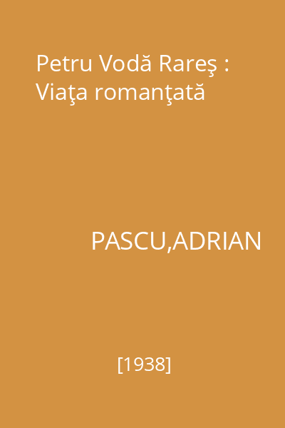 Petru Vodă Rareş : Viaţa romanţată