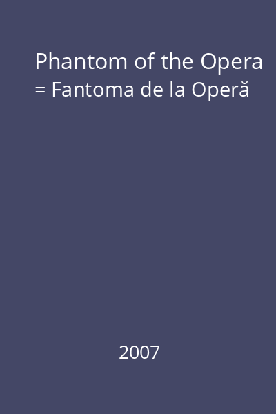 Phantom of the Opera = Fantoma de la Operă