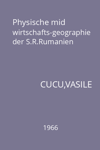 Physische mid wirtschafts-geographie der S.R.Rumanien