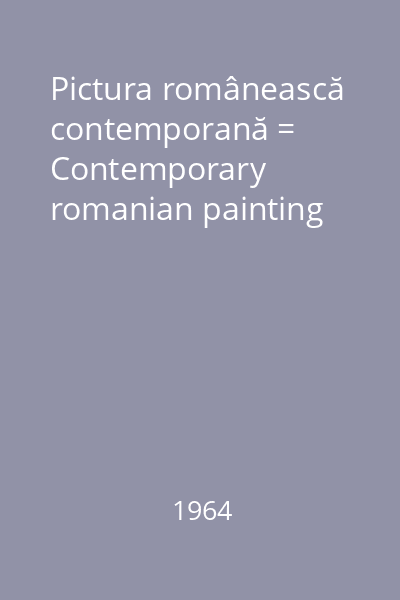 Pictura românească contemporană = Contemporary romanian painting