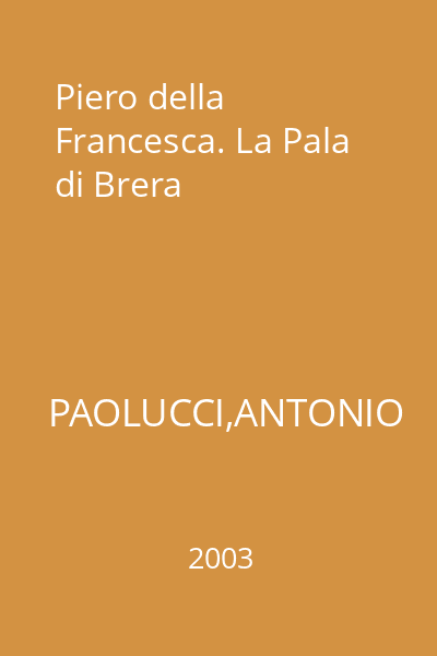 Piero della Francesca. La Pala di Brera