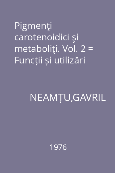 Pigmenţi carotenoidici şi metaboliţi. Vol. 2 = Funcții și utilizări