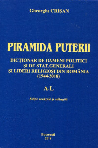Piramida puterii. Dicţionar de oameni politici şi de stat, generali şi lideri religioşi din România (1944-2018). Vol. 1. A-L