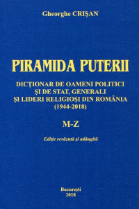 Piramida puterii. Dicţionar de oameni politici şi de stat, generali şi lideri religioşi din România (1944-2018). Vol. 2. M-Z