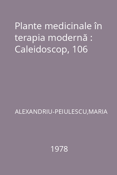 Plante medicinale în terapia modernă : Caleidoscop, 106