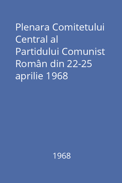 Plenara Comitetului Central al Partidului Comunist Român din 22-25 aprilie 1968