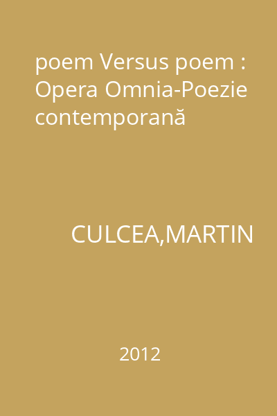 poem Versus poem : Opera Omnia-Poezie contemporană