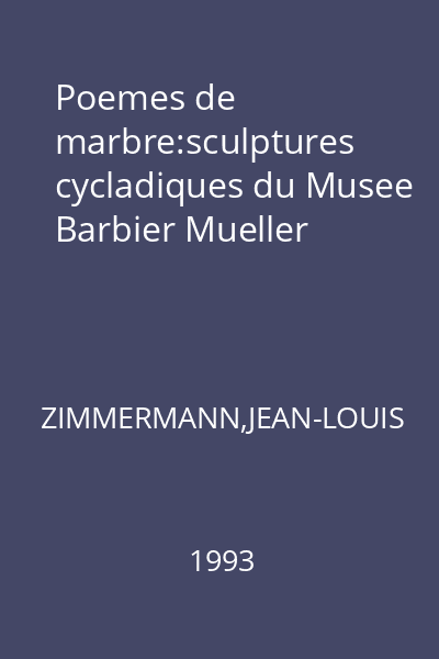 Poemes de marbre:sculptures cycladiques du Musee Barbier Mueller