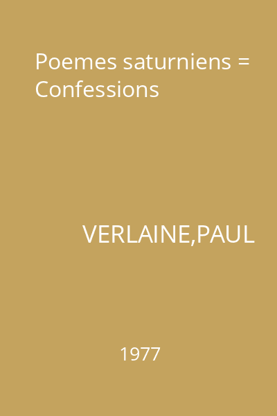 Poemes saturniens = Confessions