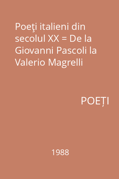Poeţi italieni din secolul XX = De la Giovanni Pascoli la Valerio Magrelli