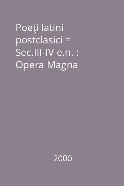 Poeţi latini postclasici = Sec.III-IV e.n. : Opera Magna