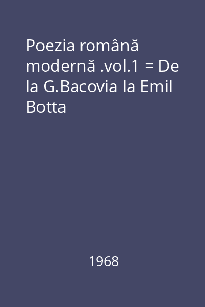 Poezia română modernă .vol.1 = De la G.Bacovia la Emil Botta