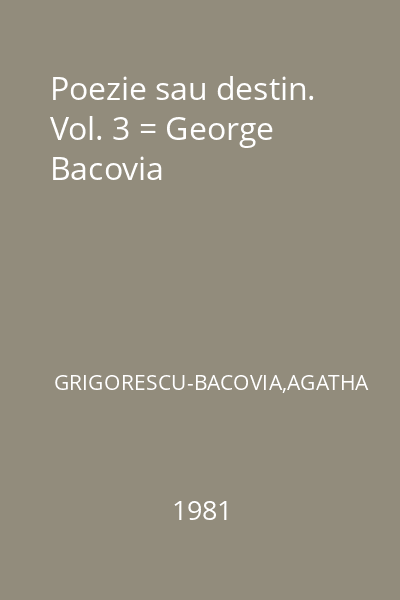 Poezie sau destin. Vol. 3 = George Bacovia