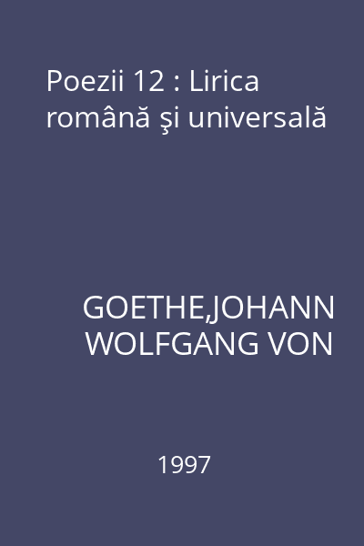 Poezii 12 : Lirica română şi universală