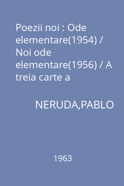 Poezii noi : Ode elementare(1954) / Noi ode elementare(1956) / A treia carte a odelor(1957) / Estravagario (1958) / Navigări şi întoarceri (1959)