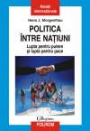 Politica între naţiuni: Lupta pentru putere şi lupta pentru pace : Collegium. Relaţii internaţionale