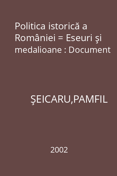 Politica istorică a României = Eseuri şi medalioane : Document