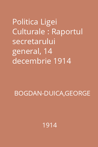 Politica Ligei Culturale : Raportul secretarului general, 14 decembrie 1914