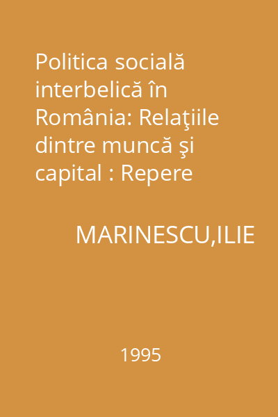 Politica socială interbelică în România: Relaţiile dintre muncă şi capital : Repere politice