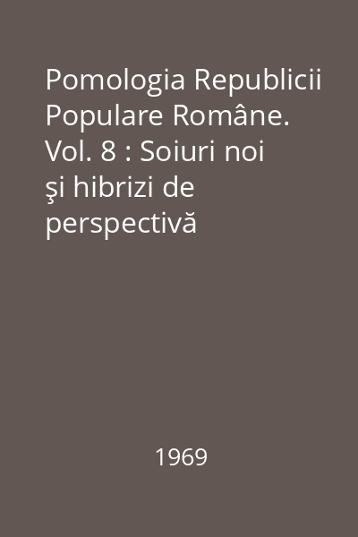 Pomologia Republicii Populare Române. Vol. 8 : Soiuri noi şi hibrizi de perspectivă