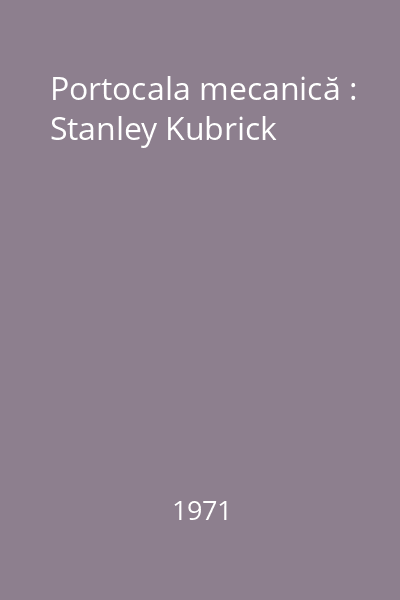 Portocala mecanică : Stanley Kubrick